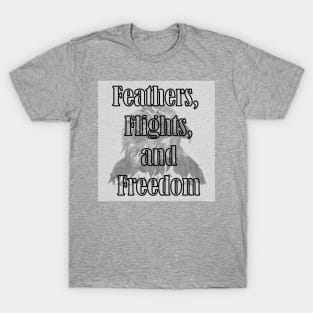 Feathers, Flights, and Freedom. T-Shirt